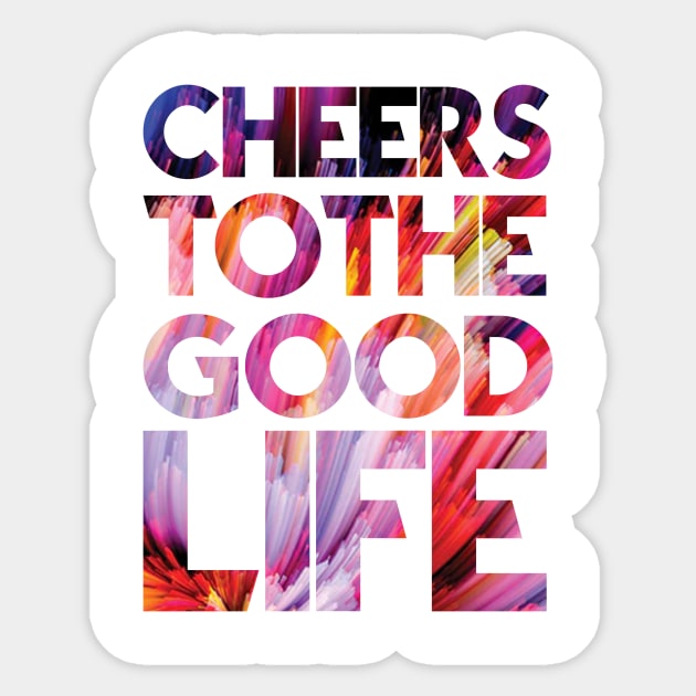 Cheers to the good life Sticker by cusptees